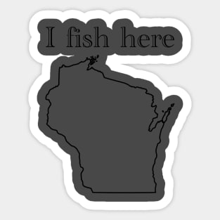 I fish here wisconsin Sticker